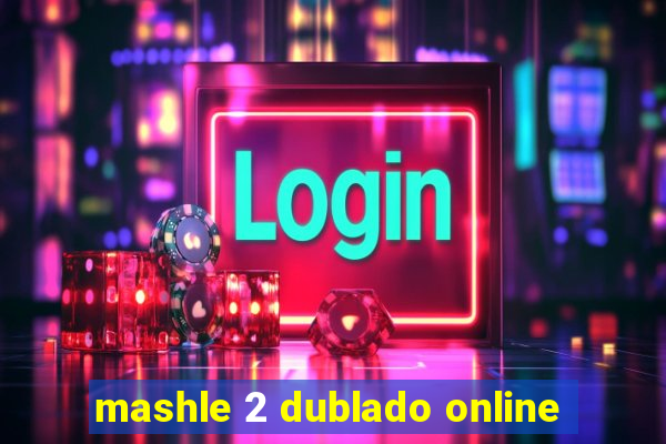 mashle 2 dublado online