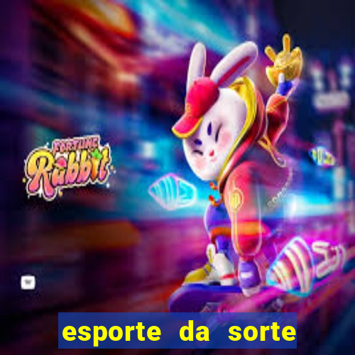 esporte da sorte deposito minimo