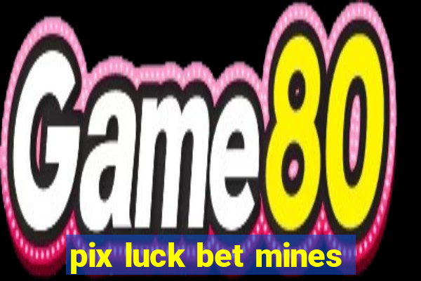pix luck bet mines