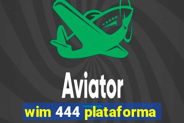 wim 444 plataforma