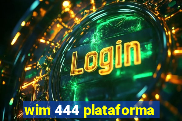 wim 444 plataforma