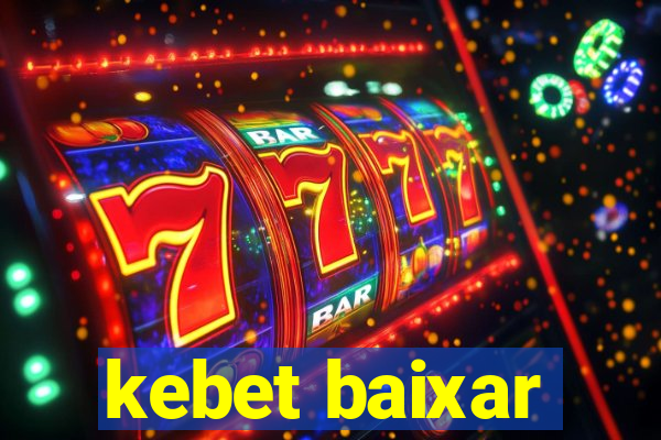 kebet baixar