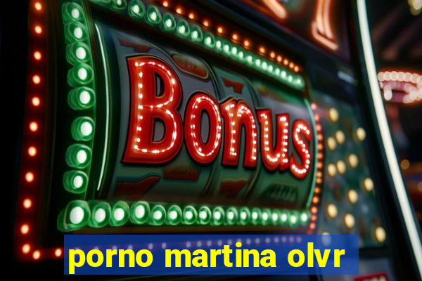 porno martina olvr