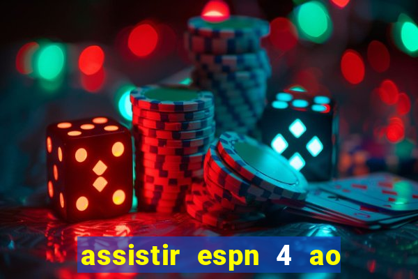 assistir espn 4 ao vivo gratis