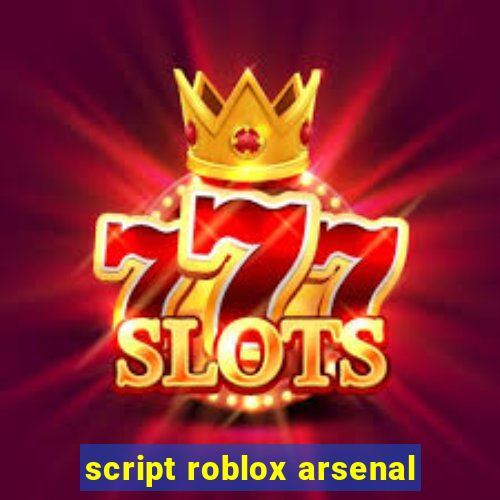 script roblox arsenal