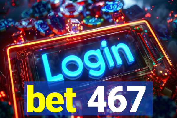 bet 467