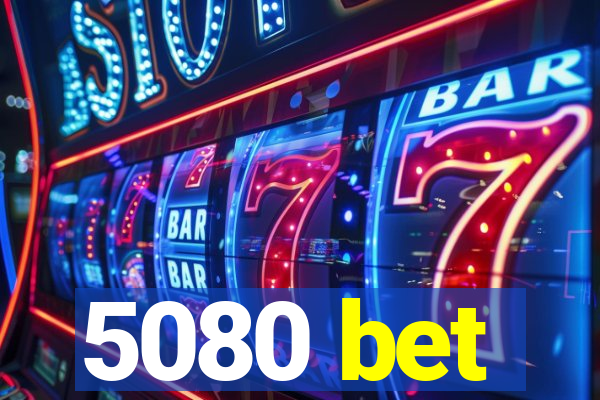 5080 bet
