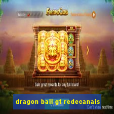 dragon ball gt redecanais