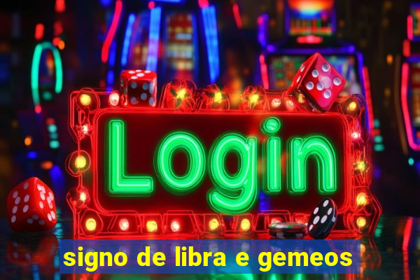 signo de libra e gemeos