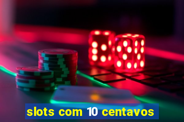 slots com 10 centavos