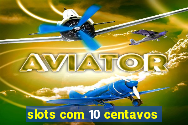 slots com 10 centavos