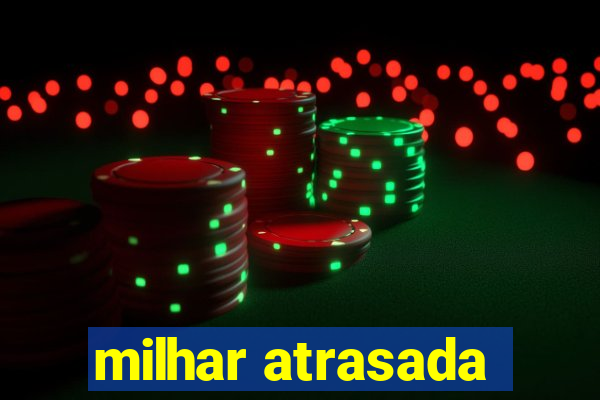 milhar atrasada