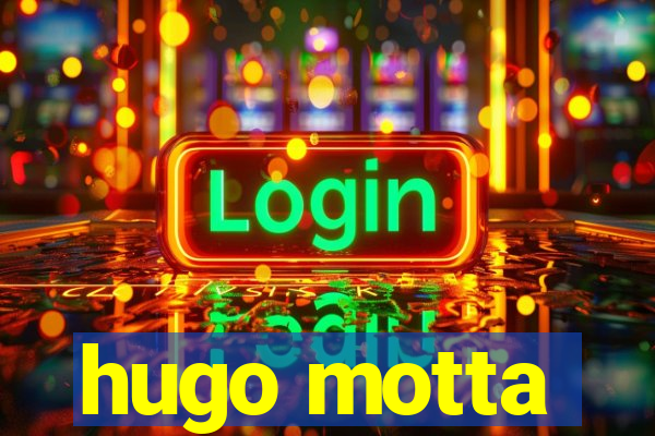 hugo motta