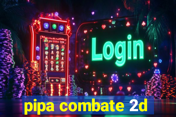 pipa combate 2d