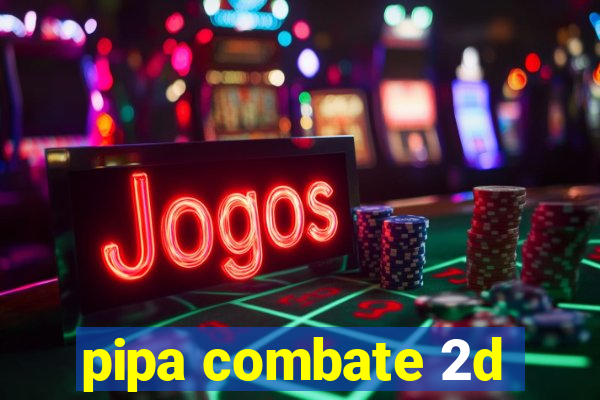 pipa combate 2d