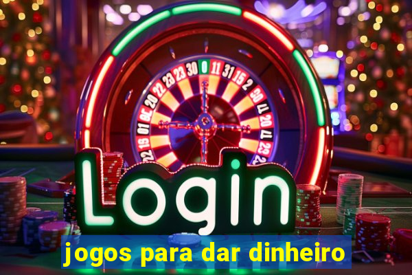 jogos para dar dinheiro