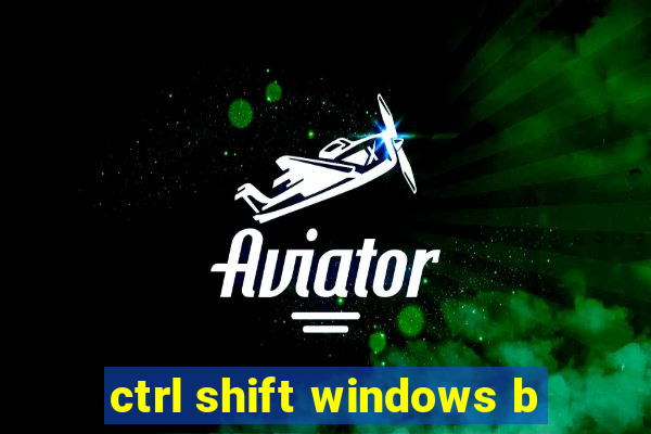 ctrl shift windows b