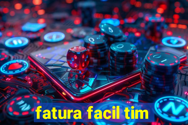 fatura facil tim