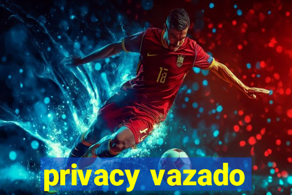 privacy vazado