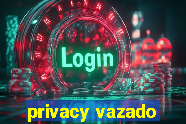 privacy vazado
