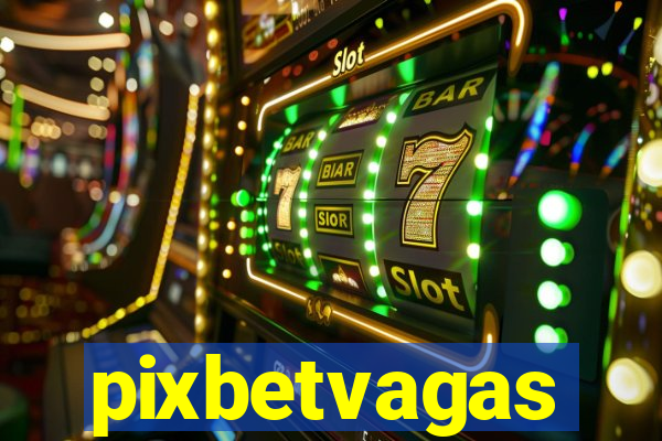 pixbetvagas