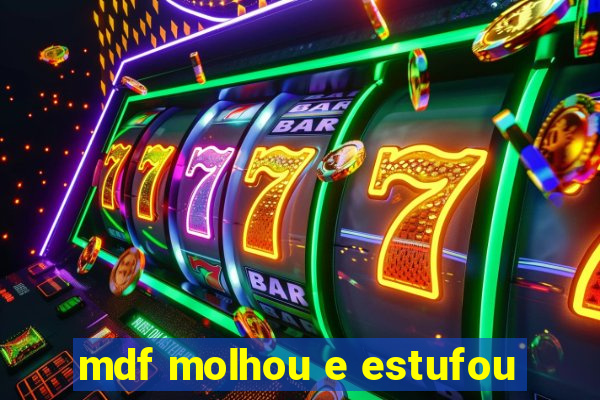 mdf molhou e estufou