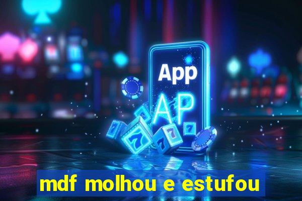 mdf molhou e estufou