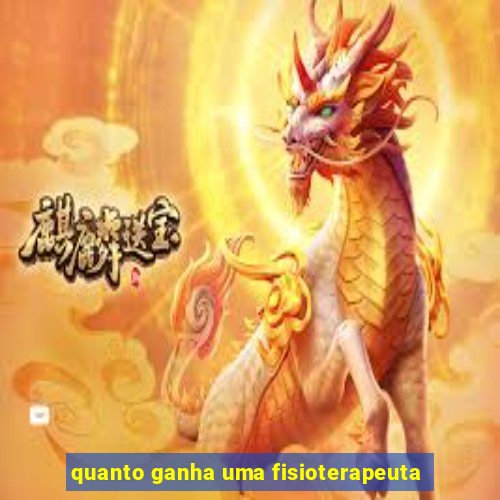 quanto ganha uma fisioterapeuta