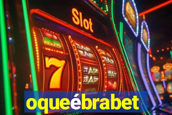 oqueébrabet
