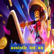 assistir tnt ao vivo grátis
