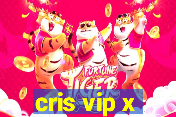 cris vip x