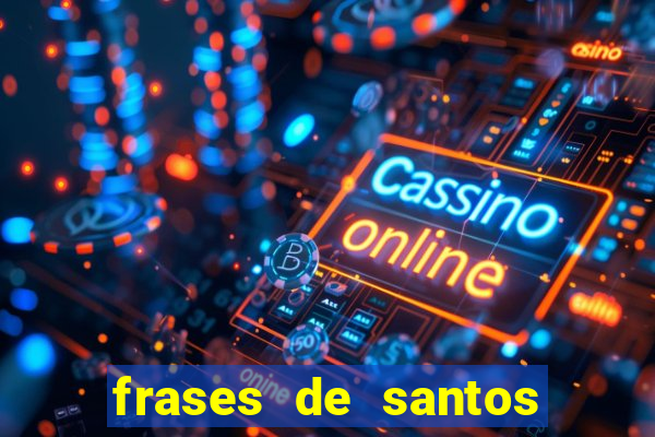 frases de santos sobre servir