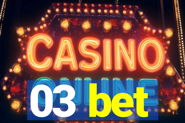 03 bet