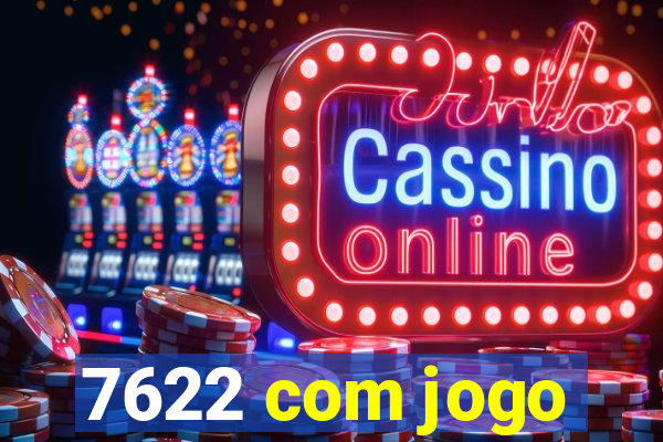 7622 com jogo