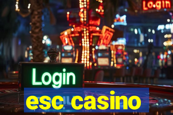 esc casino