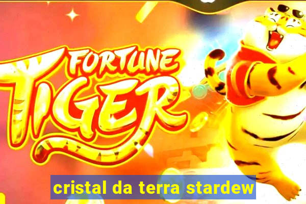 cristal da terra stardew