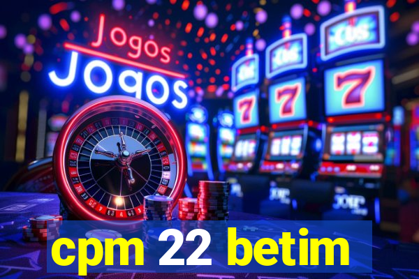 cpm 22 betim