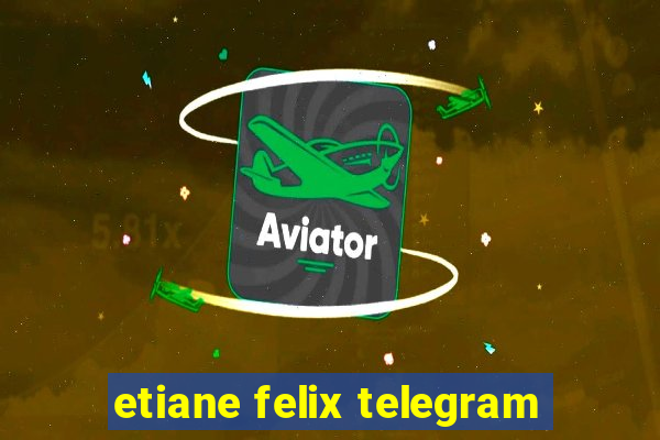 etiane felix telegram
