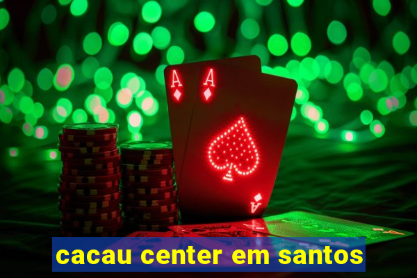 cacau center em santos