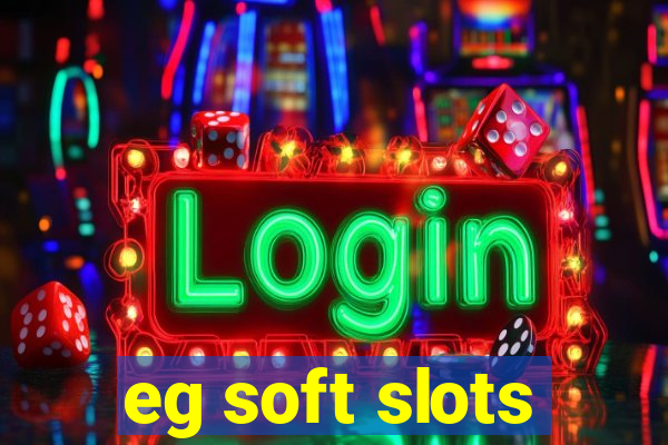 eg soft slots