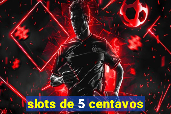 slots de 5 centavos
