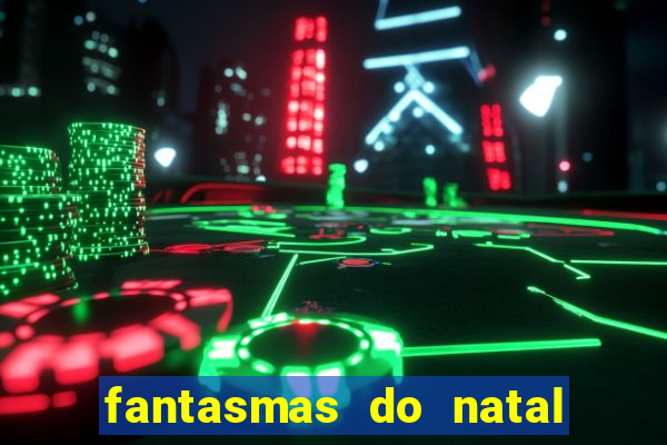 fantasmas do natal passado, presente e futuro fantasma do passado