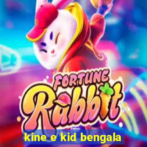 kine e kid bengala