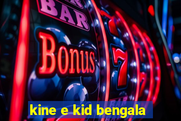 kine e kid bengala