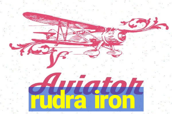 rudra iron