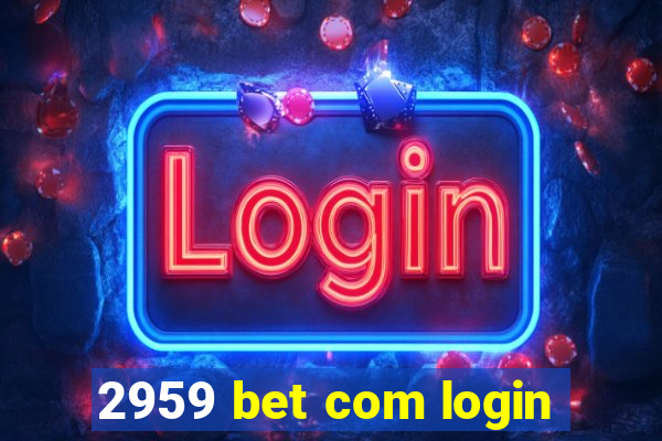 2959 bet com login