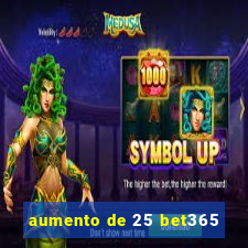 aumento de 25 bet365