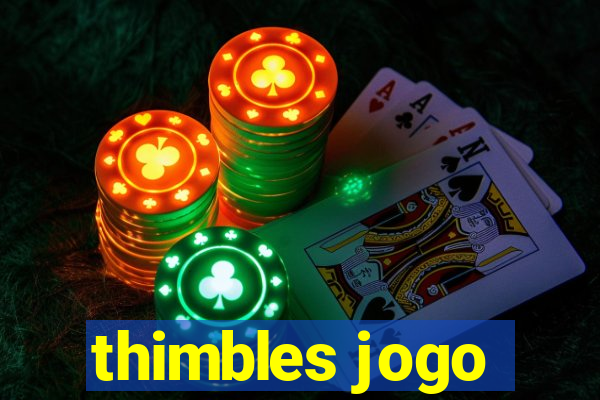thimbles jogo