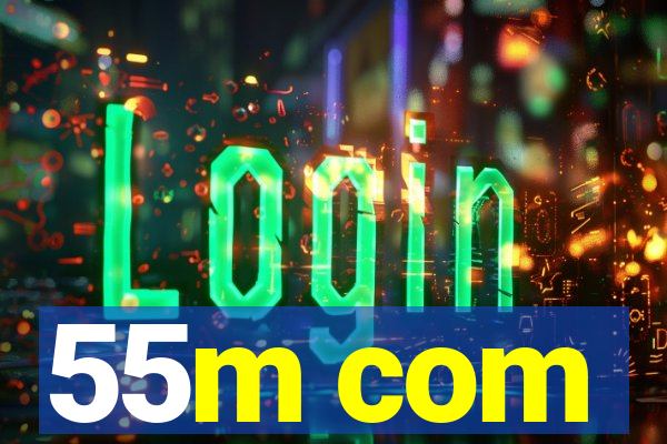 55m com