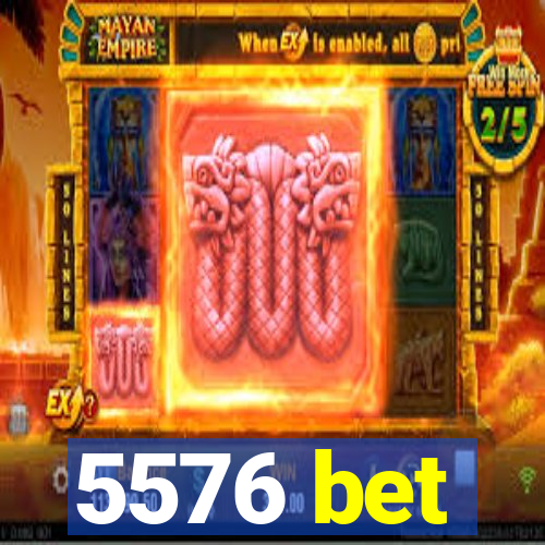 5576 bet